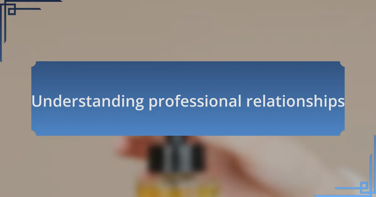 Understanding professional relationships