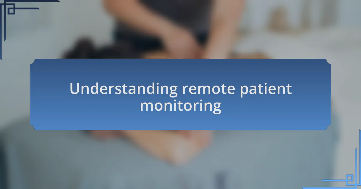 Understanding remote patient monitoring