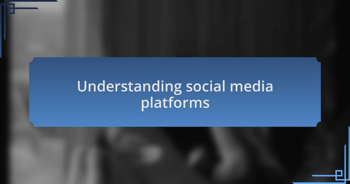 Understanding social media platforms