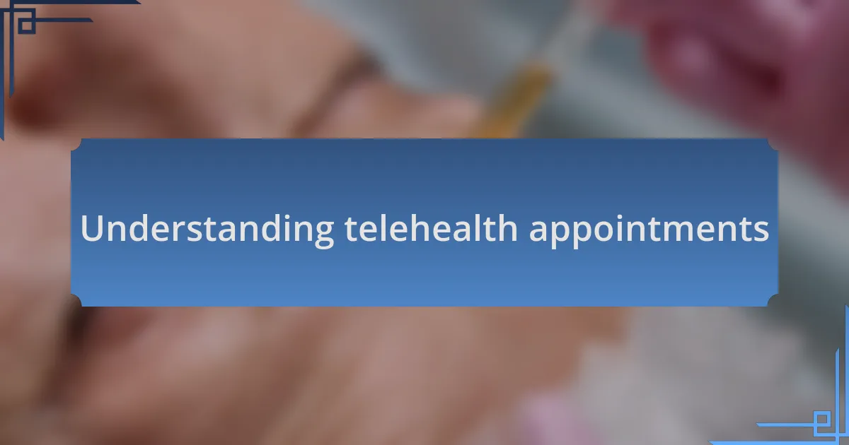 Understanding telehealth appointments