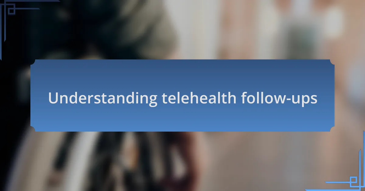 Understanding telehealth follow-ups