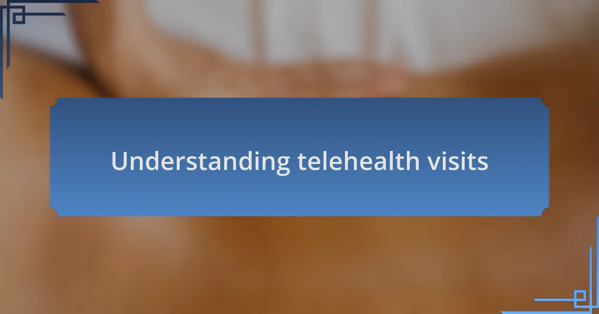 Understanding telehealth visits