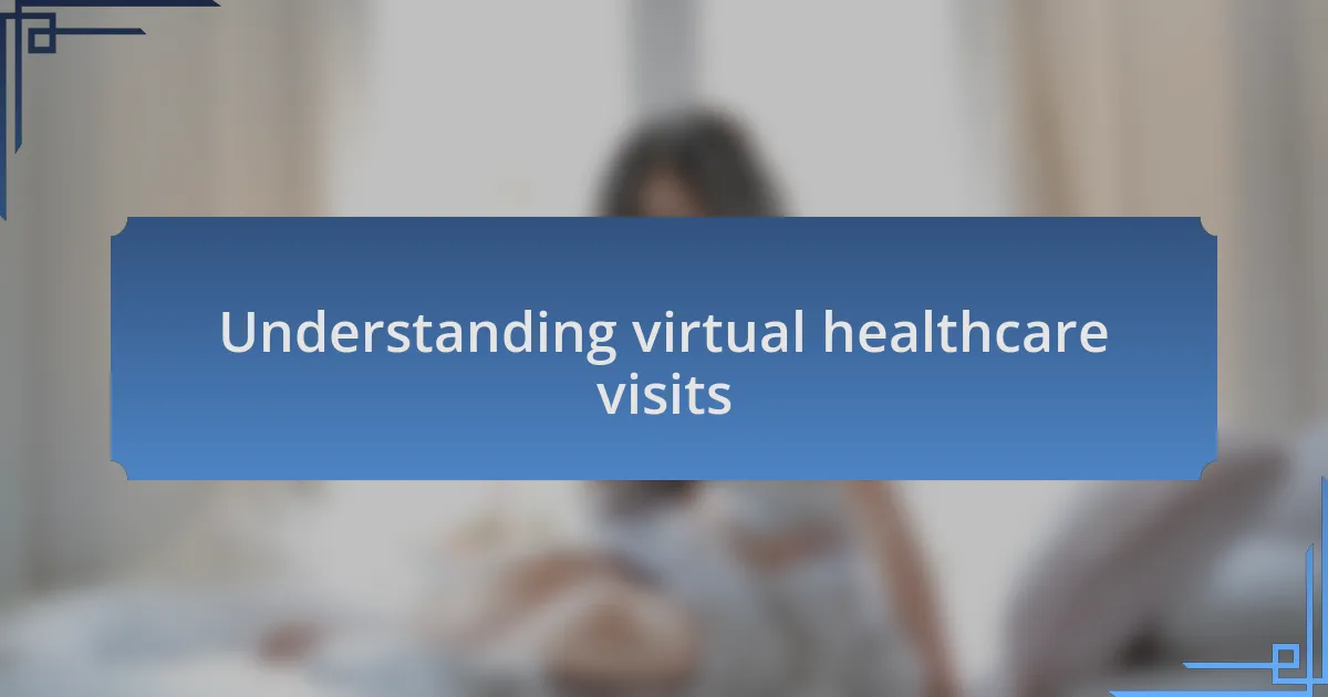 Understanding virtual healthcare visits