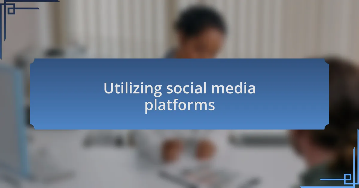 Utilizing social media platforms