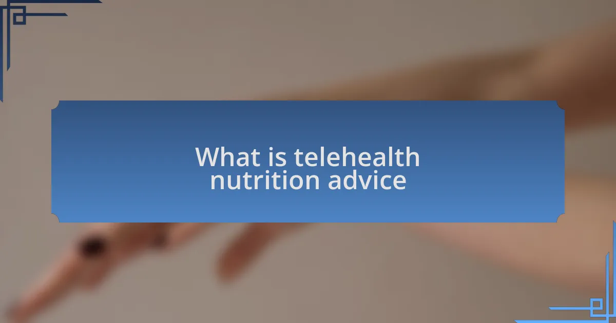 What is telehealth nutrition advice