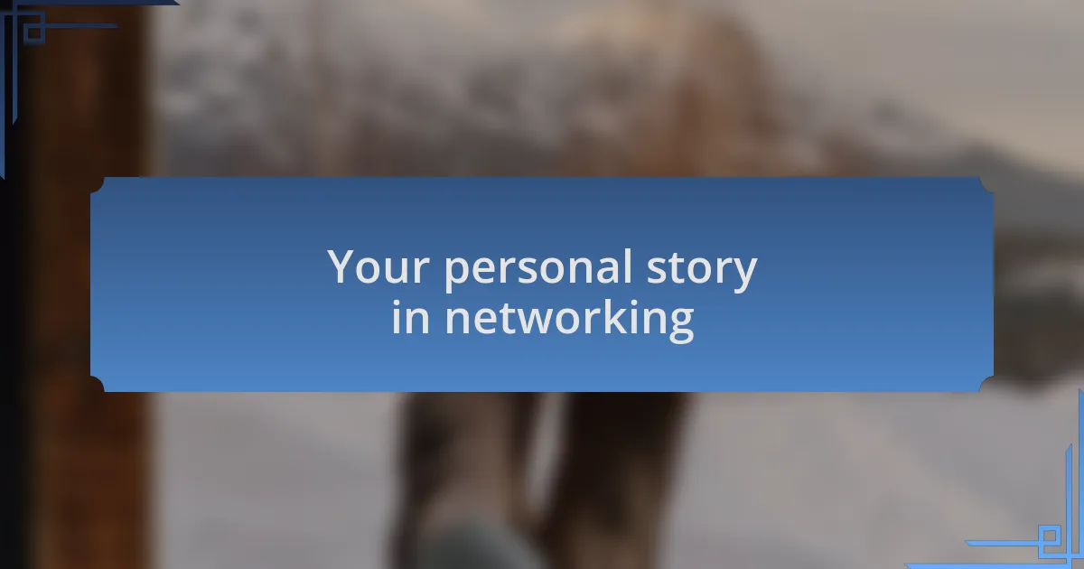 Your personal story in networking